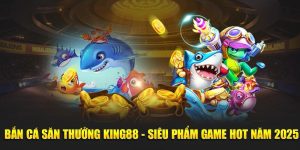 Bắn Cá Săn Thưởng KING88 - Siêu Phẩm Game Hot Năm 2025