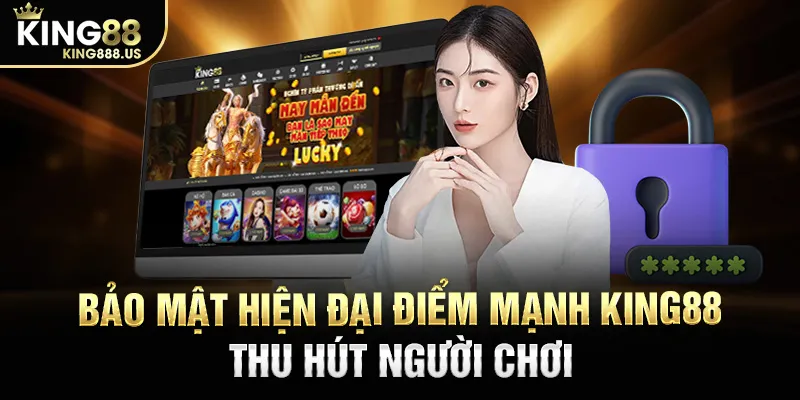 Bảo mật hiện đại điểm mạnh KING88 thu hút người chơi