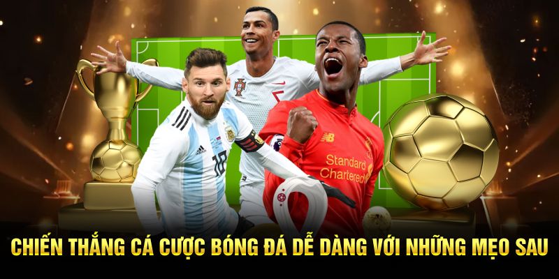 Chiến thắng cá cược bóng đá dễ dàng với những mẹo sau
