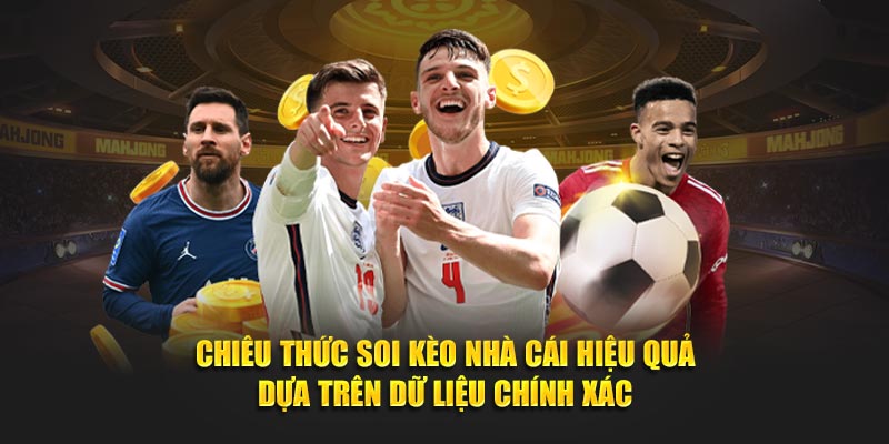 Chiêu thức soi kèo nhà cái hiệu quả dựa trên dữ liệu chính xác