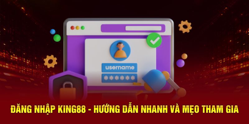 Hướng dẫn chi tiết cách đăng nhập King88 trên website chính thức