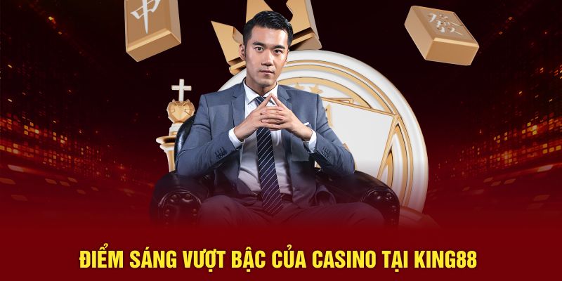 Điểm sáng vượt bậc của casino tại KING88
