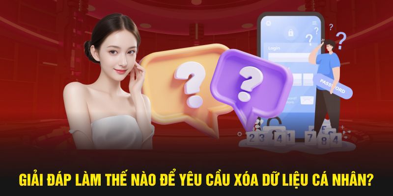 Giải đáp làm thế nào để yêu cầu xóa dữ liệu cá nhân?