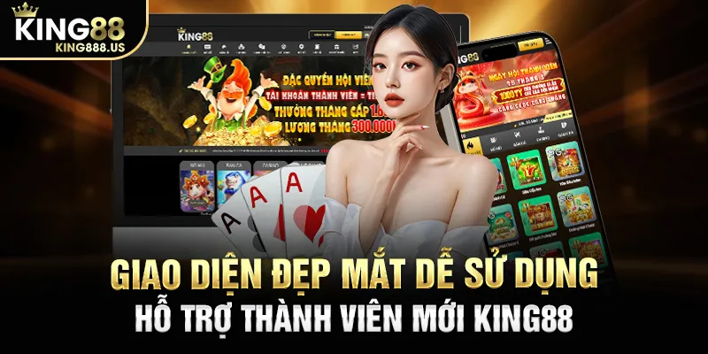 Giao diện đẹp mắt dễ sử dụng hỗ trợ thành viên mới KING88