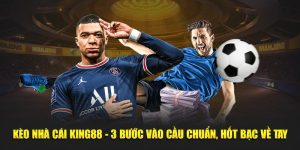 Kèo Nhà Cái KING88 - 3 Bước Vào Cầu Chuẩn, Hốt Bạc Về Tay