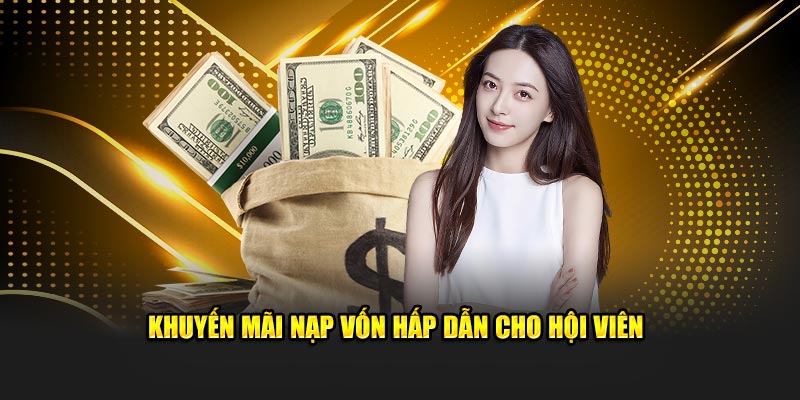 Khuyến mãi nạp vốn hấp dẫn cho hội viên