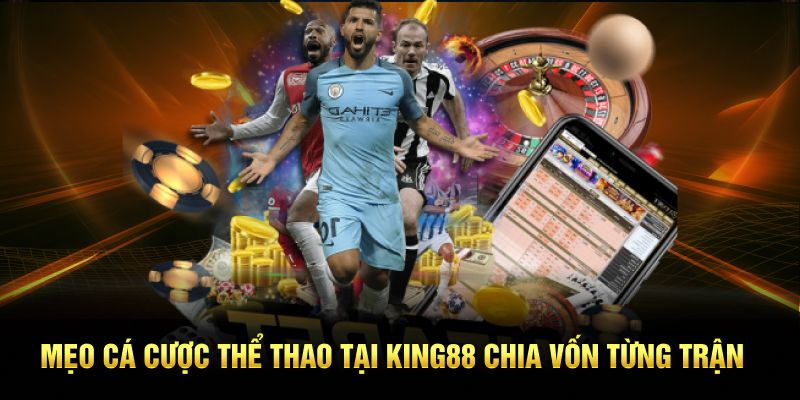 Mẹo cá cược thể thao tại King88 chia vốn từng trận