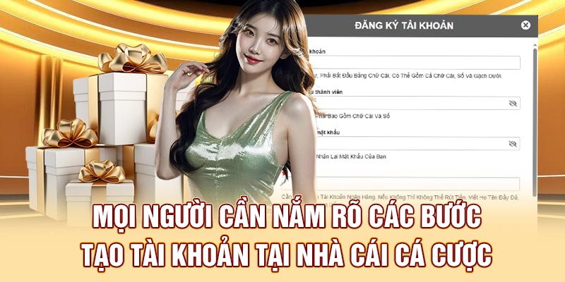 Mọi người cần nắm rõ các bước tạo tài khoản tại nhà cái cá cược
