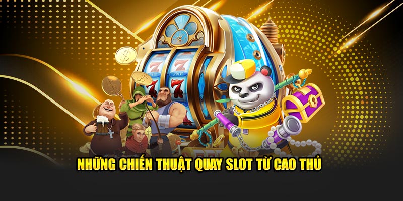 Những chiến thuật quay slot từ cao thủ