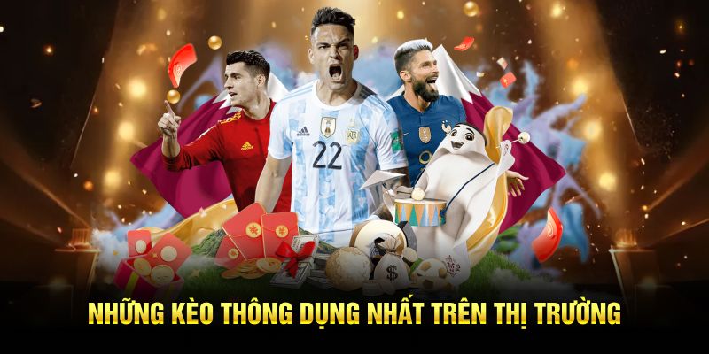 Những kèo thông dụng nhất trên thị trường