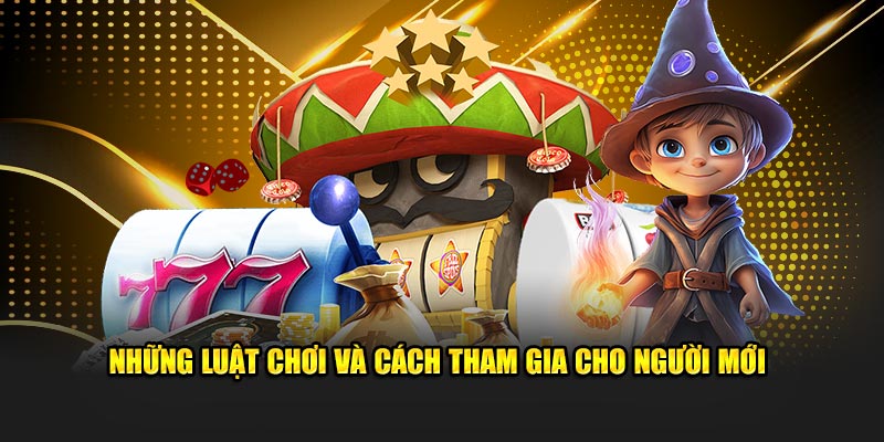 Những luật chơi và cách tham gia cho người mới