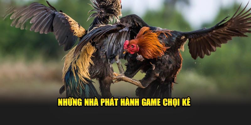 Những nhà phát hành game chọi kê