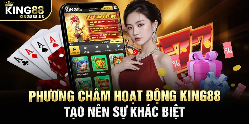 Phương châm hoạt động KING88 tạo nên sự khác biệt