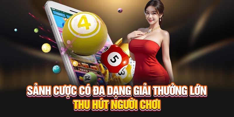 Sảnh cược có đa dạng giải thưởng lớn thu hút người chơi