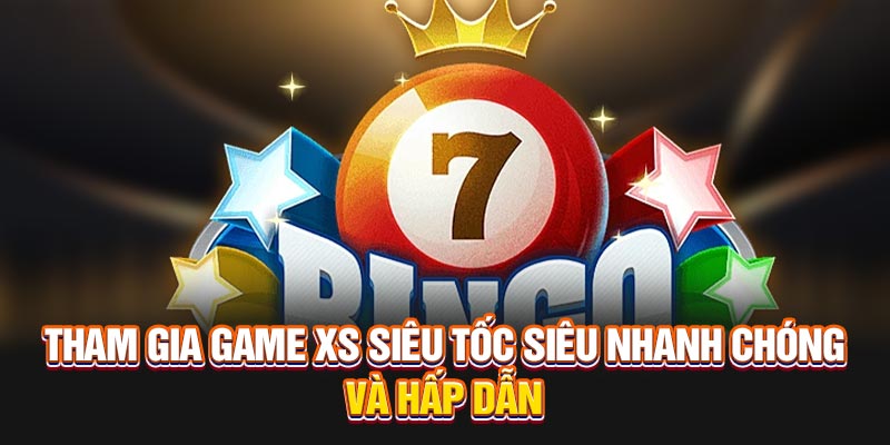 Tham gia game XS siêu tốc siêu nhanh chóng và hấp dẫn