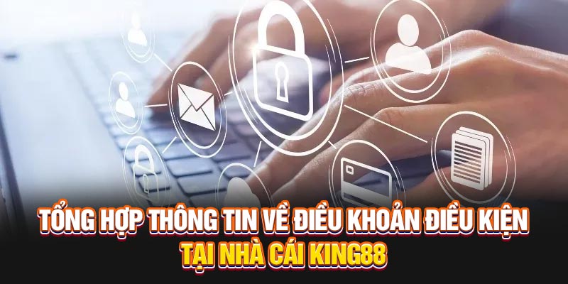 Tổng hợp thông tin về điều khoản điều kiện tại nhà cái King88