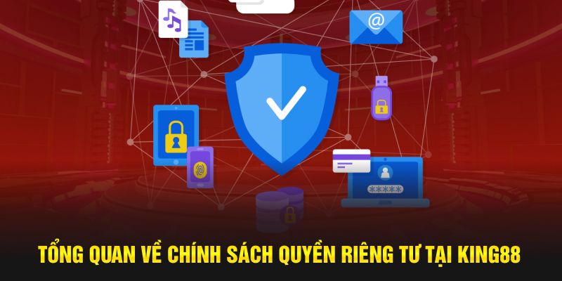 Tổng quan về chính sách quyền riêng tư tại King88