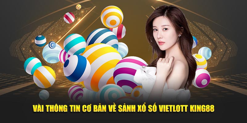 Vài thông tin cơ bản về sảnh xổ số Vietlott King88