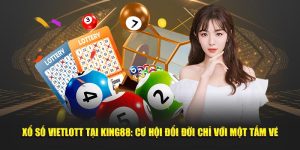 Xổ Số Vietlott Tại King88: Cơ Hội Đổi Đời Chỉ Với Một Tấm Vé
