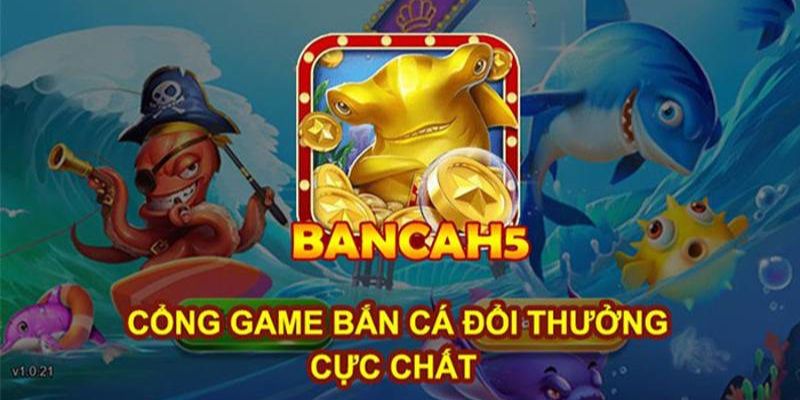 Tổng quan về bắn cá H5 và sức hút hiện nay