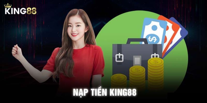 Kinh nghiệm nạp tiền KING88 an toàn và hiệu quả