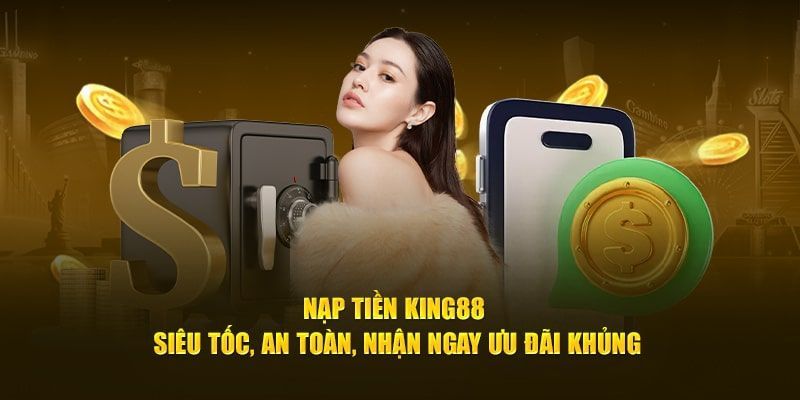 Tổng quan về hình thức nạp tiền tại KING88