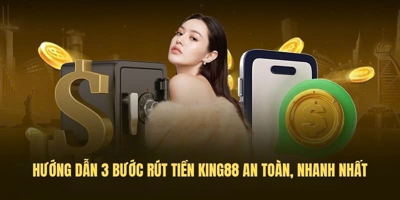Hướng dẫn chi tiết các bước rút tiền tại KING88